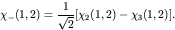 \begin{displaymath}\chi_-(1,2) = \frac{1}{\sqrt{2}}[\chi_2(1,2)-\chi_3(1,2)]. \end{displaymath}