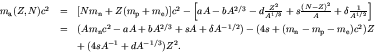 \begin{displaymath}\begin{array}{lll}
m_{\rm a}(Z,N)c^2 & = & [Nm_{\rm n} + Z(m...
...rm e})c^2)Z \\
& & +\, (4sA^{-1} + dA^{-1/3})Z^2.
\end{array}\end{displaymath}